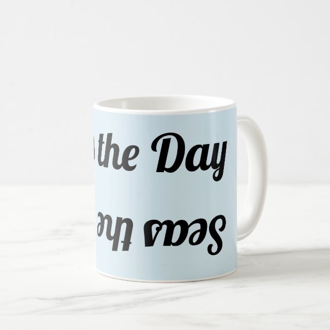 "Seas the Day" Upside Down&Backwards MUG (Devant droit)