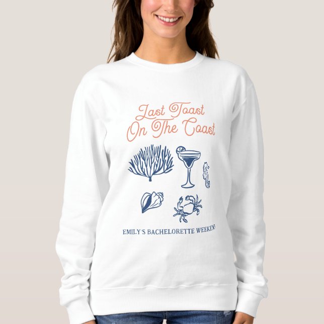 Seashell Last toast coast Bachelorette Weekend Sweatshirt (Front)