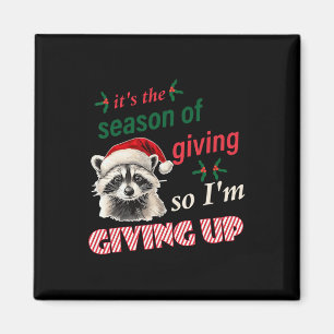 Season Of Giving So I'm Giving Up Sad Raccoon Ugly Magnet