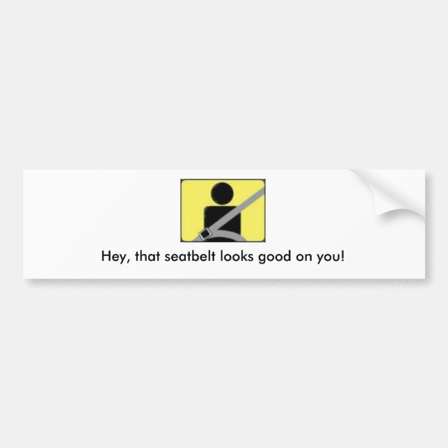 seatbelt, Hey, that seatbelt looks good on you! Bumper Sticker (Front)