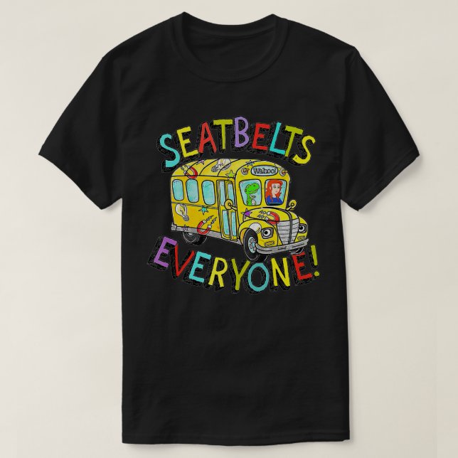 Seatbelts Everyone Funny Magic School Bus Driver J T-Shirt (Design Front)