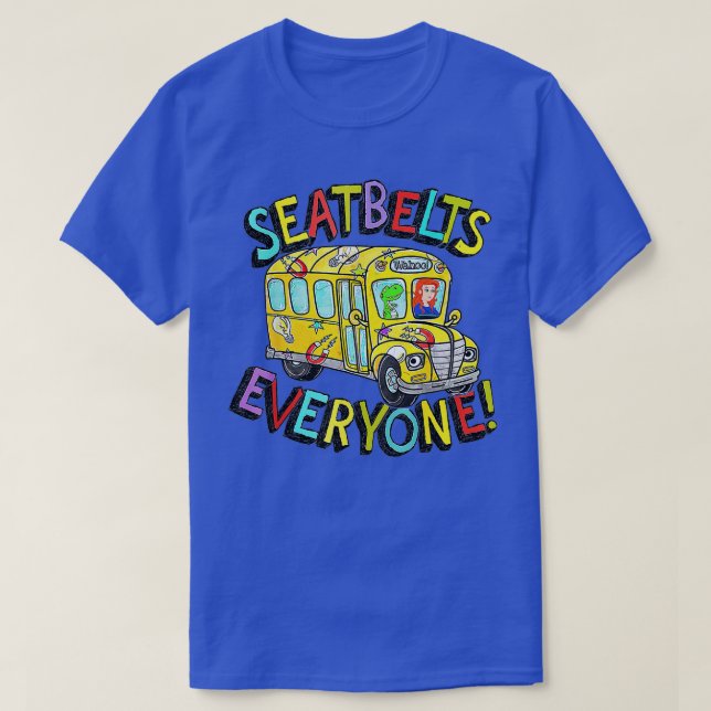 Seatbelts Everyone Funny Magic School Bus Driver J T-Shirt (Design Front)