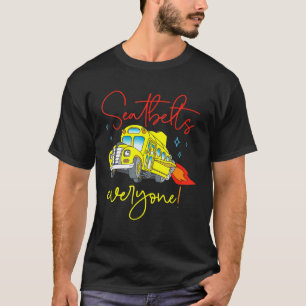 Seatbelts Everyone  School Bus Driver Back To Scho T-Shirt