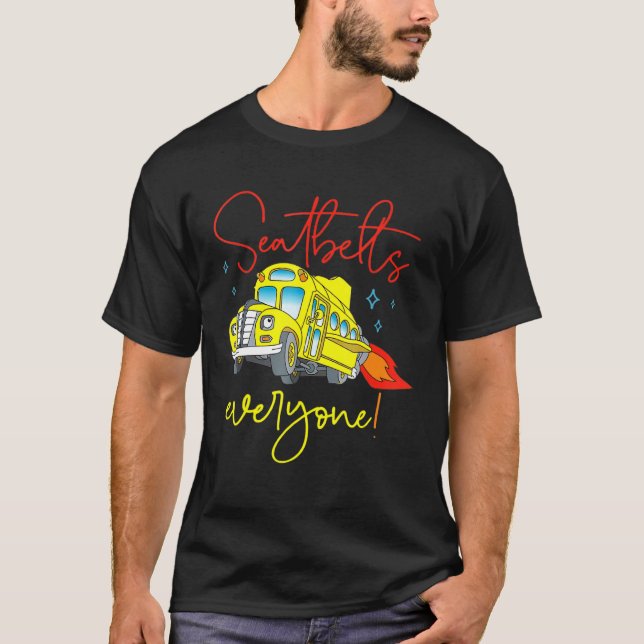 Seatbelts Everyone  School Bus Driver Back To Scho T-Shirt (Front)