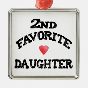 Second FAVORITE DAUGHTER best 2nd child funny sis Metal Ornament