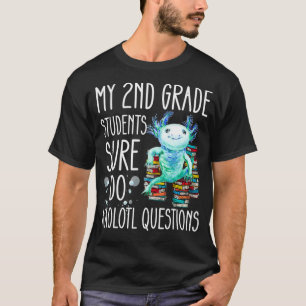 Second Grade Teacher Appreciation Cute Aolotl Ques T-Shirt