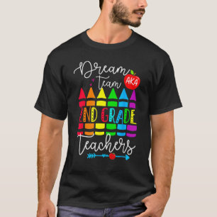 Second Grade Teachers Dream Team Aka 2nd Grade Tea T-Shirt