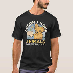 Second Hand Animals Make First Class Pets Animal R T-Shirt