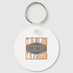 Secretary - It Is No Job, It Is A Mission Keychain