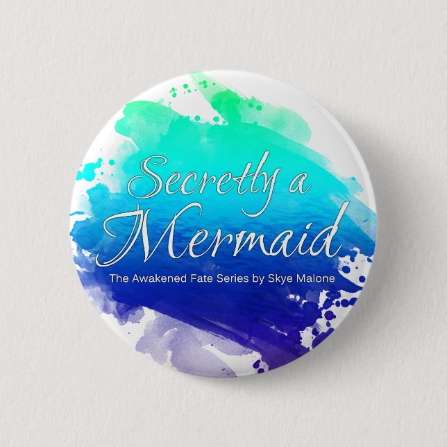 Secretly a Mermaid Button - Skye Malone Series (Front)