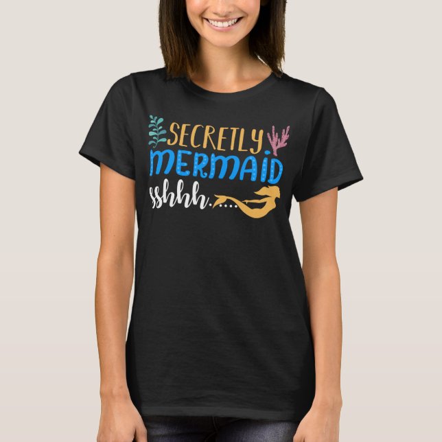 Secretly A Mermaid sshhh T-Shirt (Front)