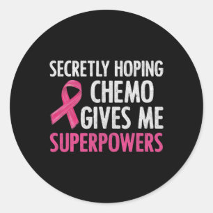 Secretly Hoping Chemo Gives Me Superpowers Breast  Classic Round Sticker