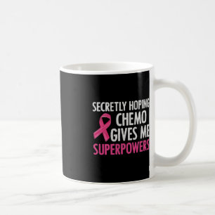 Secretly Hoping Chemo Gives Me Superpowers Breast  Coffee Mug