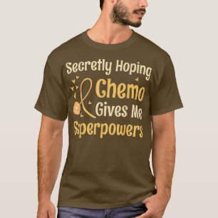 Secretly Hoping Chemo Gives Me Superpowers Childho T-Shirt