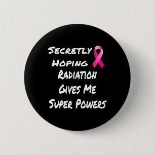 Secretly Hoping Radiation Gives Me Super Power Bre 2 Inch Round Button