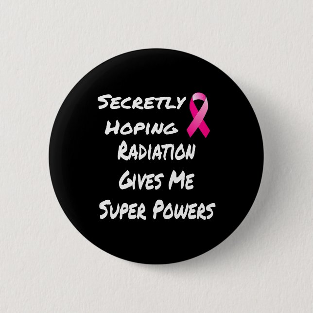 Secretly Hoping Radiation Gives Me Super Power Bre 2 Inch Round Button (Front)