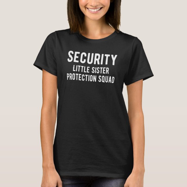 Security Little Sister Protection Squad  Big Broth T-Shirt (Front)
