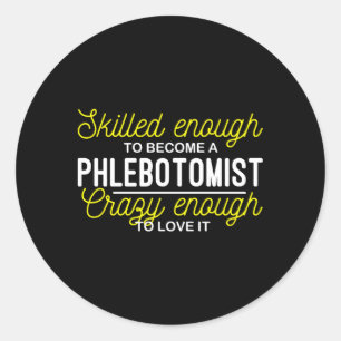 Sed Enough To Become A Phlebotomist Phlebotomy Classic Round Sticker