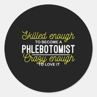Sed Enough To Become A Phlebotomist Phlebotomy Classic Round Sticker