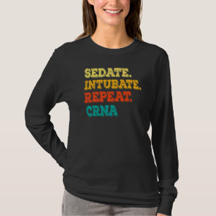 Sedate Intubate Repeat Crna Nurse Anesthetist T-Shirt