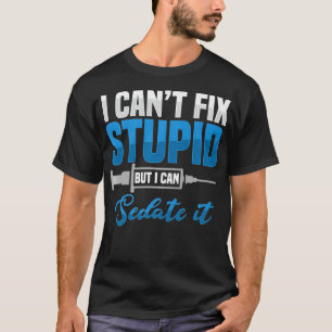 Sedate Stupid Anesthesiologist Surgeon Anesthesiol T-Shirt