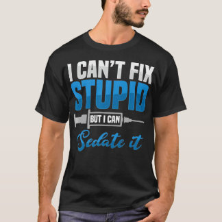 Sedate Stupid Anesthesiologist Surgeon Anesthesiol T-Shirt