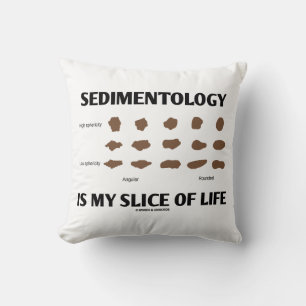 Sedimentology Is My Slice Of Life Rocks Geek Humou Throw Pillow