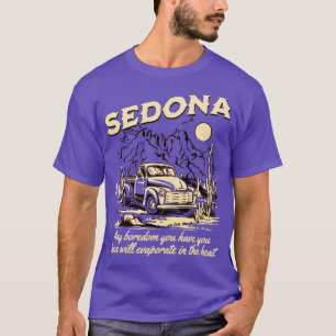 Sedona Arizona Any Boredom You Have Will Evaporate T-Shirt