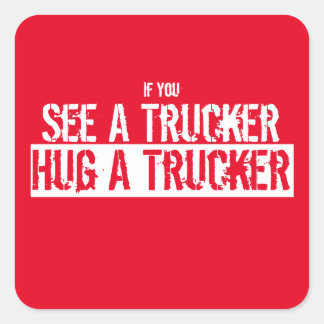 See A Trucker, Hug A Trucker Square Sticker