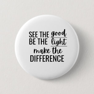 See Good Be Light Make Difference Inspirational Xm 2 Inch Round Button