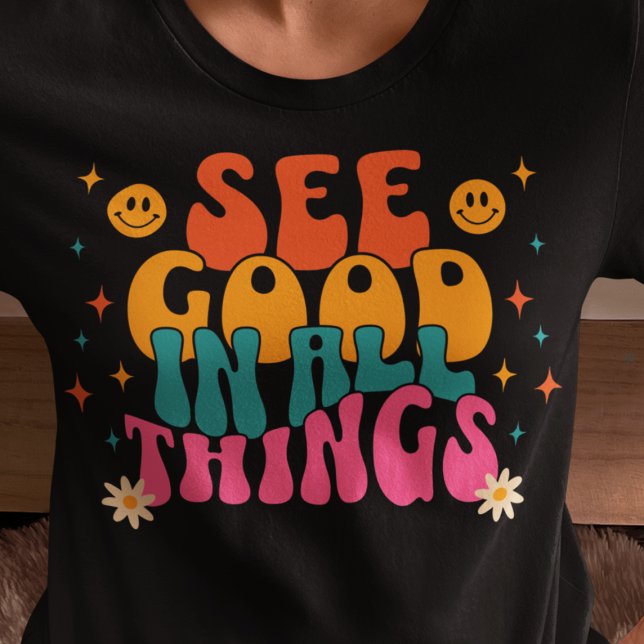See Good In All Things Inspirational Quote T-Shirt (Creator Uploaded)