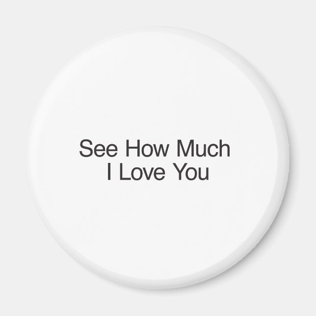 See How Much I Love You Magnet (Front)