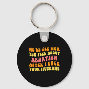 See How You Feel About Abortion - Funny Husband Ch Keychain