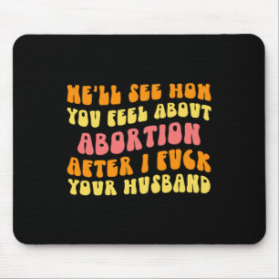 See How You Feel About Abortion - Funny Husband Ch Mouse Pad