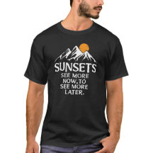 See more sunsets; white with block letters
