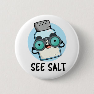 See Salt Funny Sea Salt Pun  2 Inch Round Button