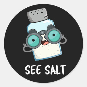See Salt Funny Sea Salt Pun Dark BG Classic Round Sticker