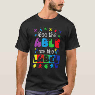 See The Able Not The Label Autism Awareness Suppor T-Shirt