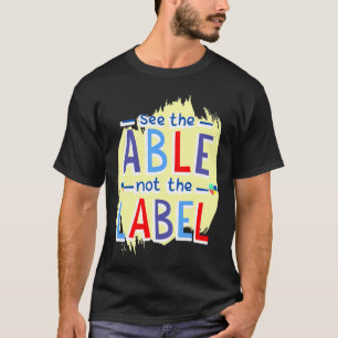 See The Able Not The Label Autism Quote T-Shirt