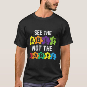 See The Able Not The Label Autistic Awareness Amp T-Shirt