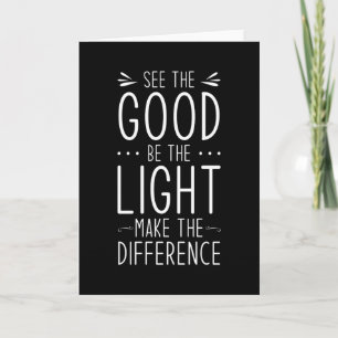 See The Good Be The Light Make the Difference Card