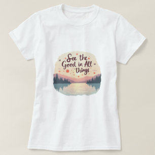 See the good things T-Shirt