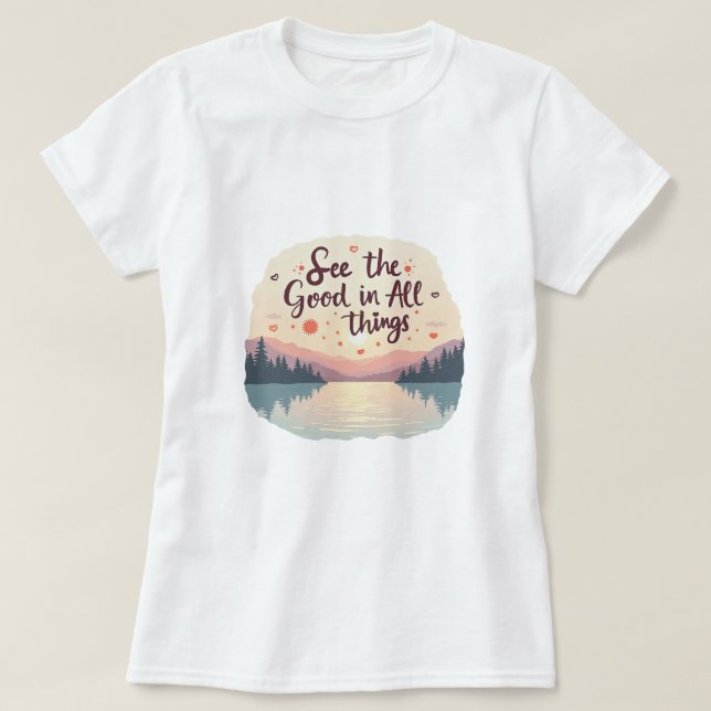  See the good things T-Shirt (Design Front)