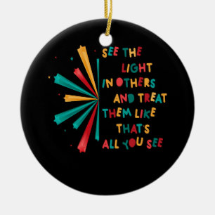 See The Light In Others Encouraging Positive Messa Ceramic Ornament