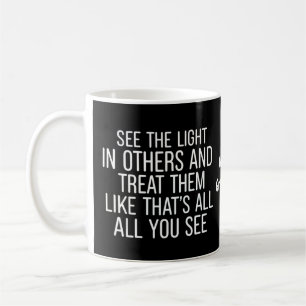 See the Light in Others Encouraging Positive Quote Coffee Mug
