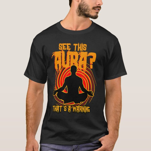 See This Aura, That's A Warning Black Aura Person  T-Shirt (Front)