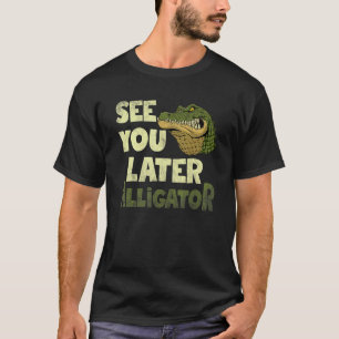 See U Later Alligator Gator Crocodile Zoo Animal T-Shirt