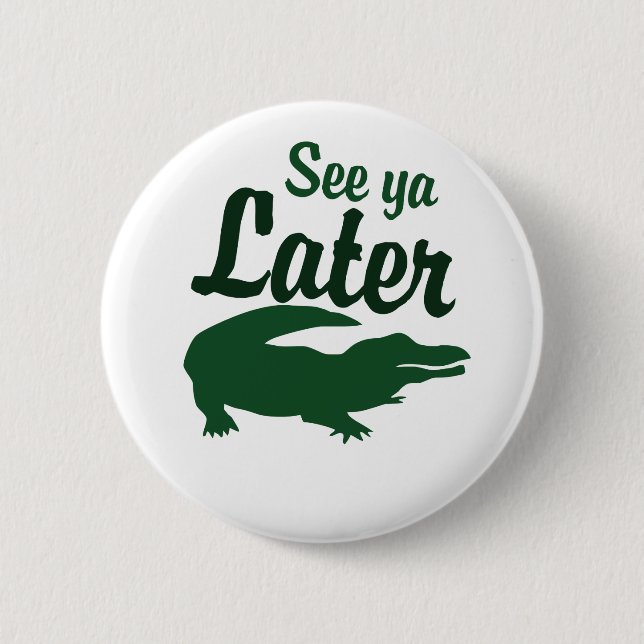 See ya later alligator 2 inch round button (Front)