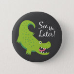 See Ya Later Alligator! 2 Inch Round Button<br><div class="desc">Cute illustration of a green alligator saying "See ya later!"</div>