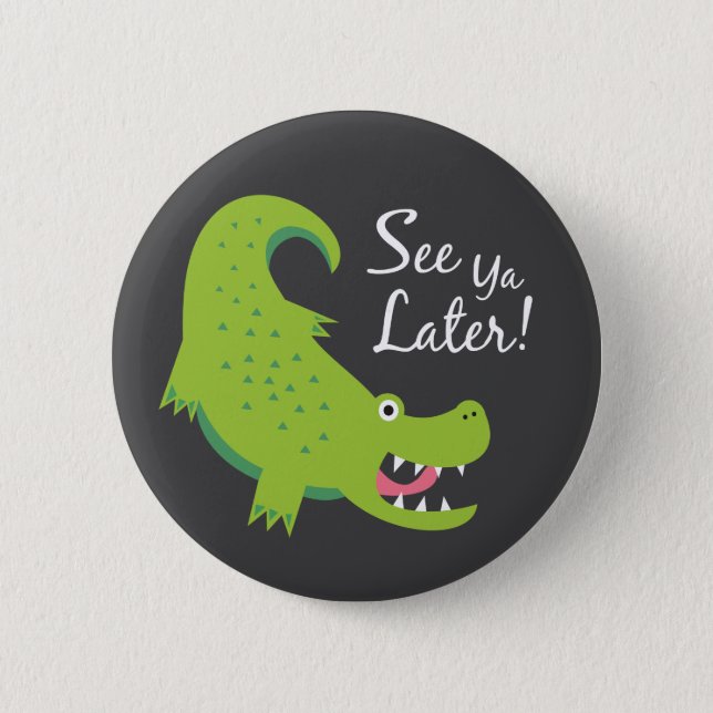See Ya Later Alligator! 2 Inch Round Button (Front)